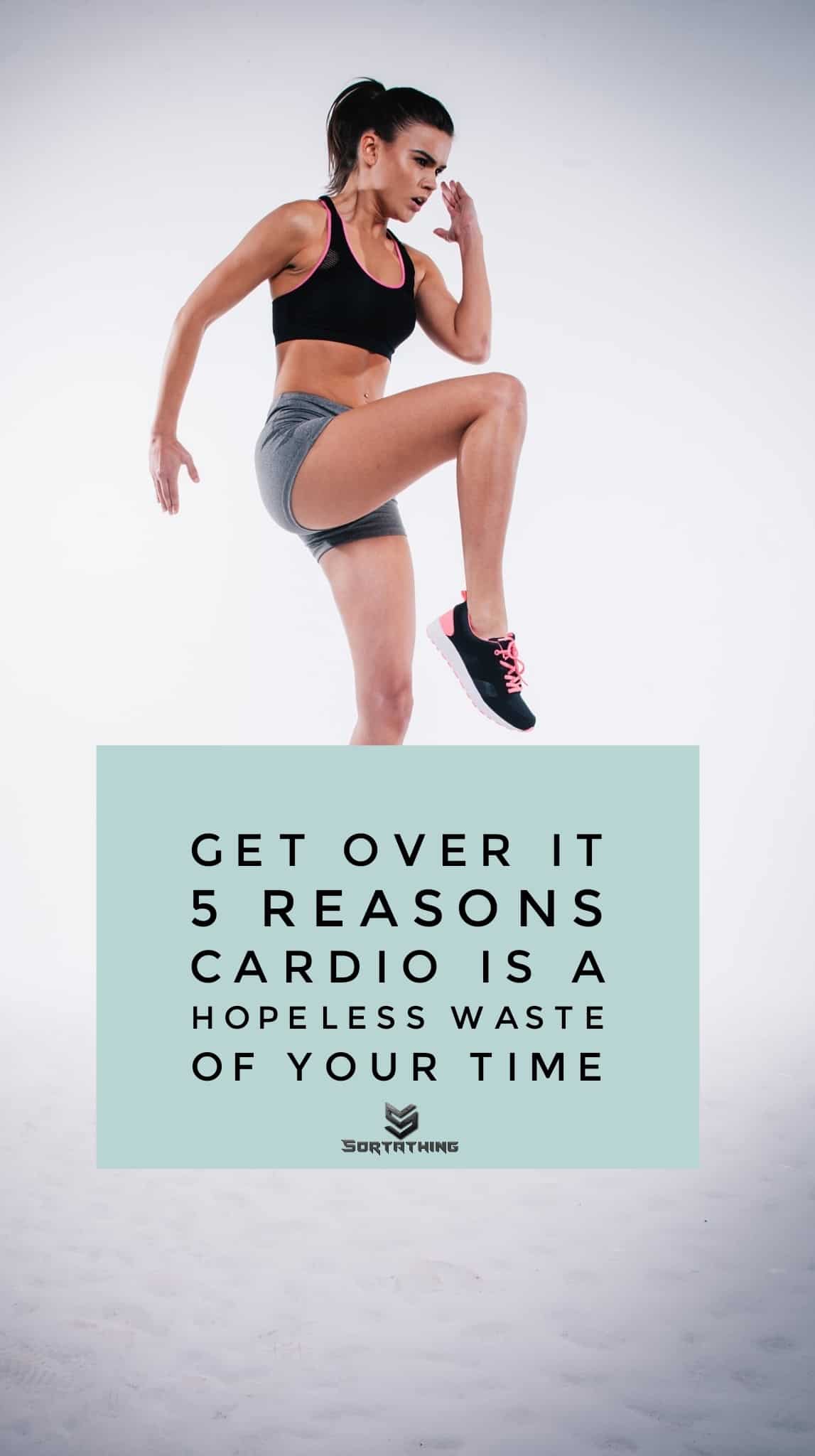 Cardio is a waste of your time